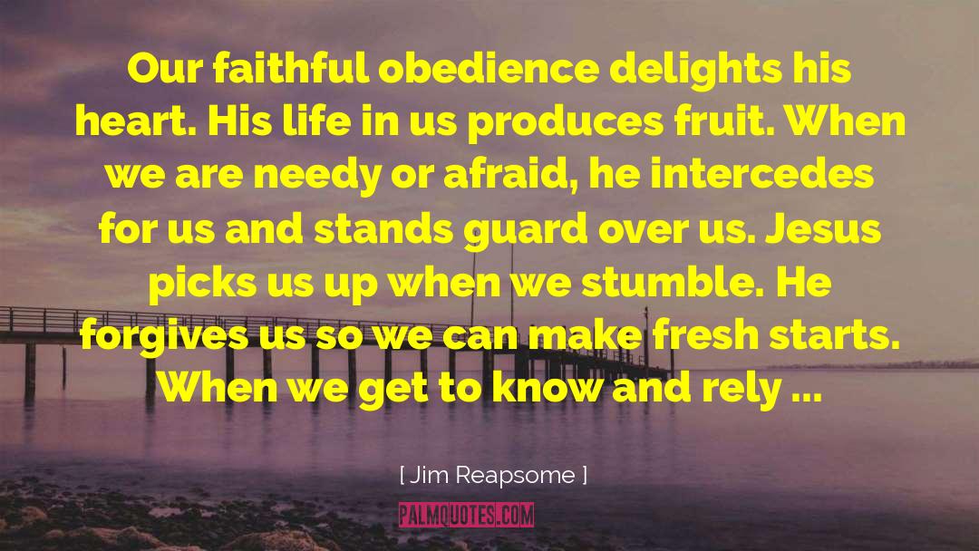 Jim Reapsome Quotes: Our faithful obedience delights his