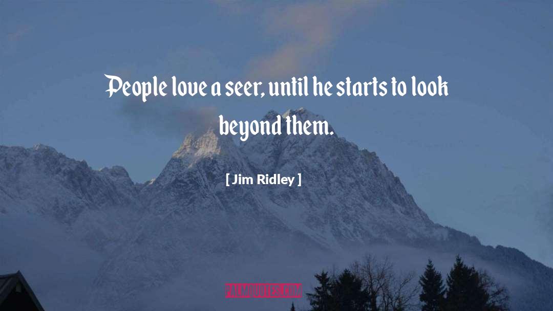 Jim Ridley Quotes: People love a seer, until