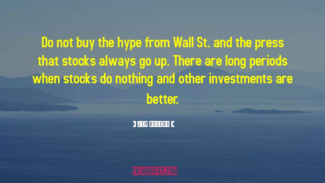 Jim Rogers Quotes: Do not buy the hype