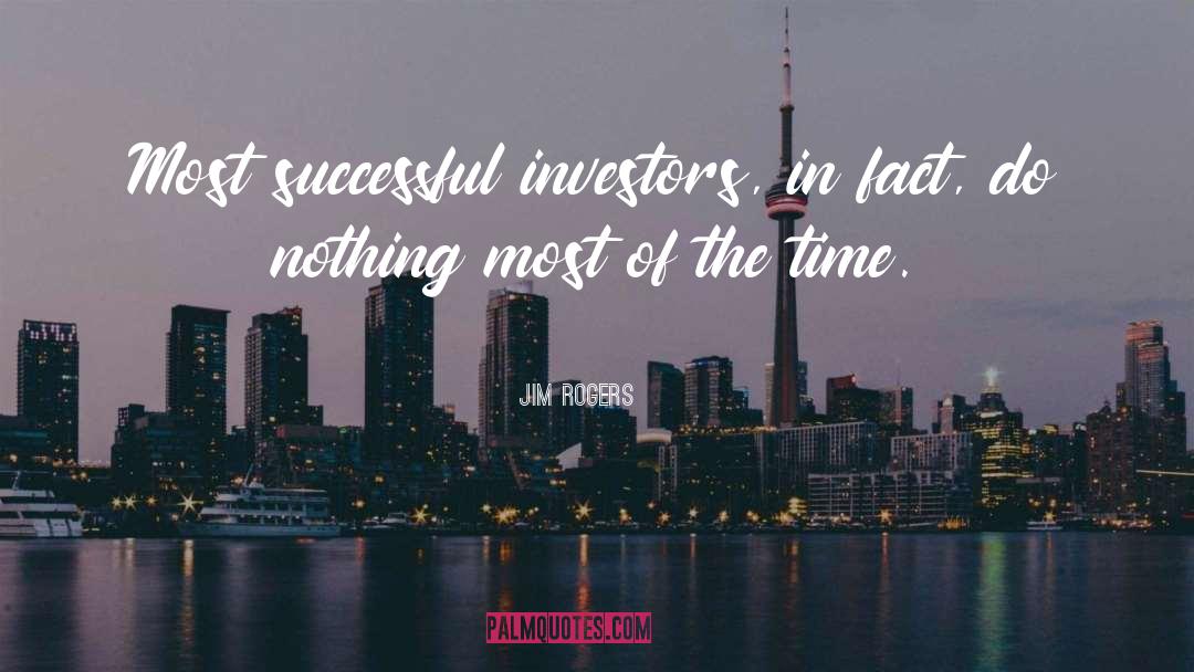 Jim Rogers Quotes: Most successful investors, in fact,