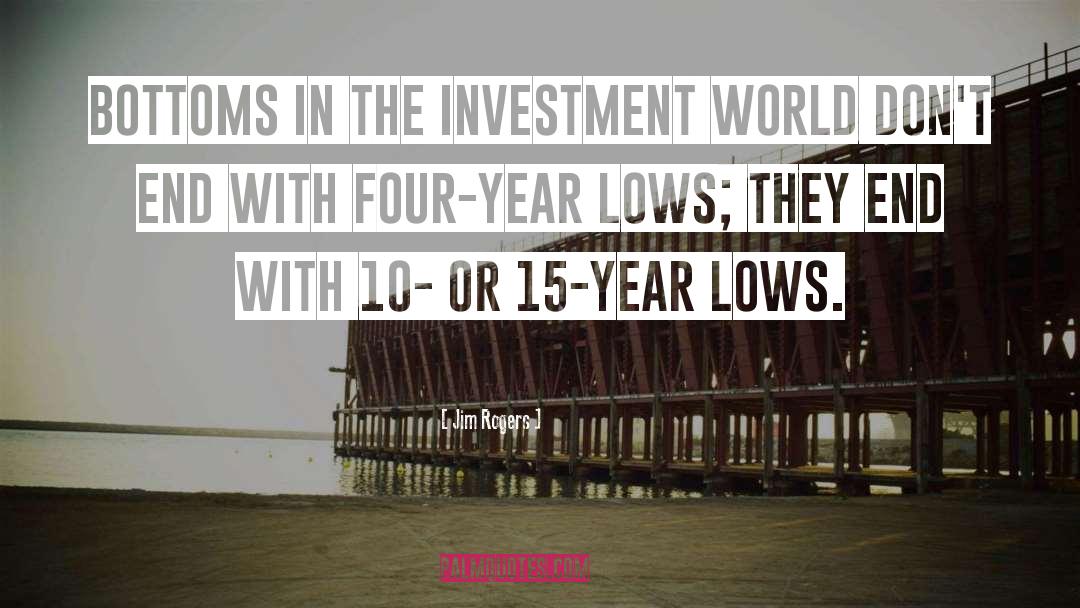 Jim Rogers Quotes: Bottoms in the investment world