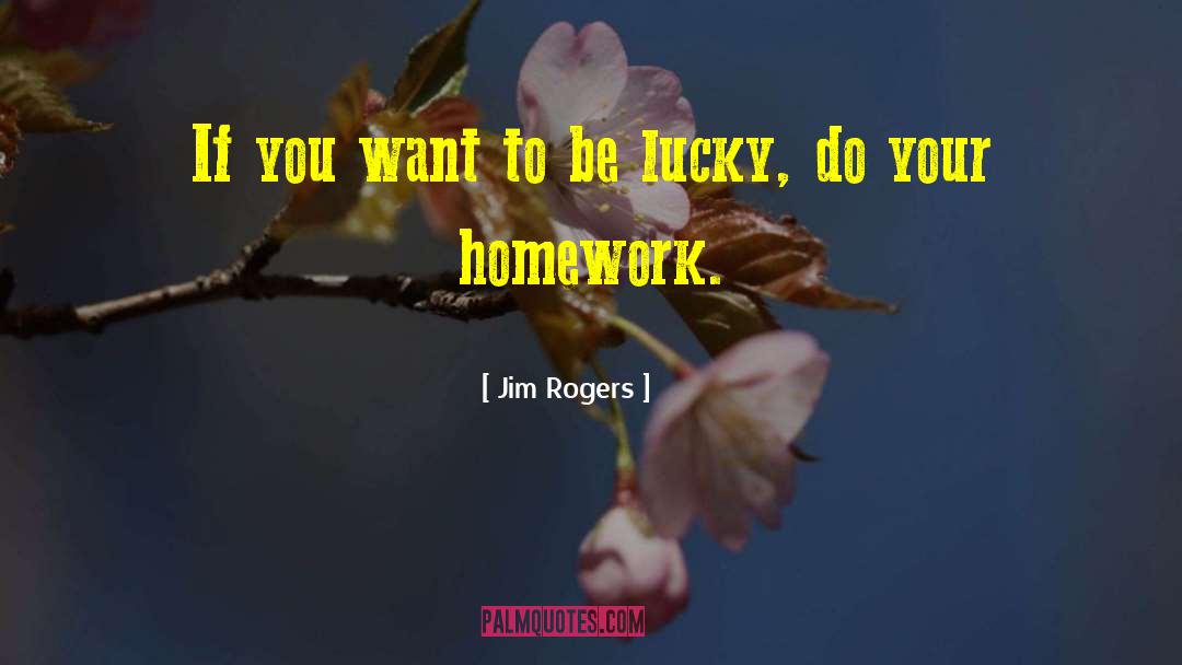 Jim Rogers Quotes: If you want to be