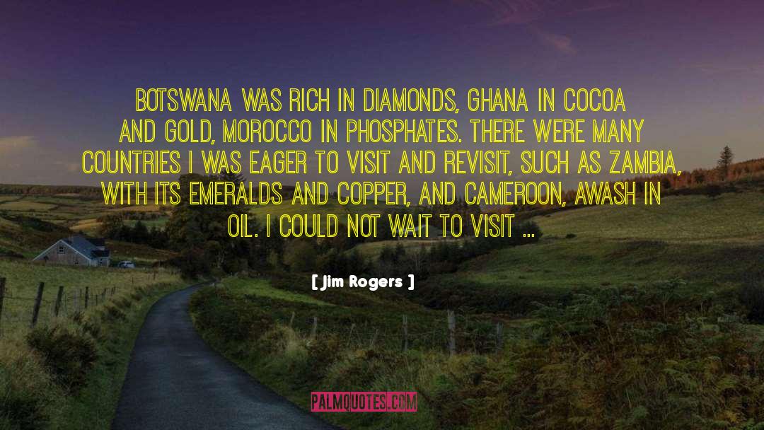 Jim Rogers Quotes: Botswana was rich in diamonds,