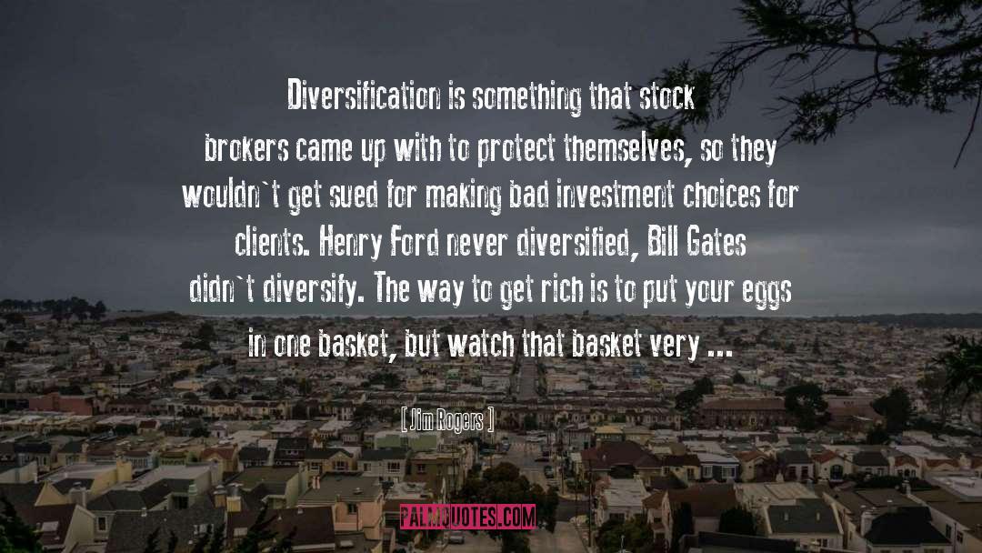 Jim Rogers Quotes: Diversification is something that stock