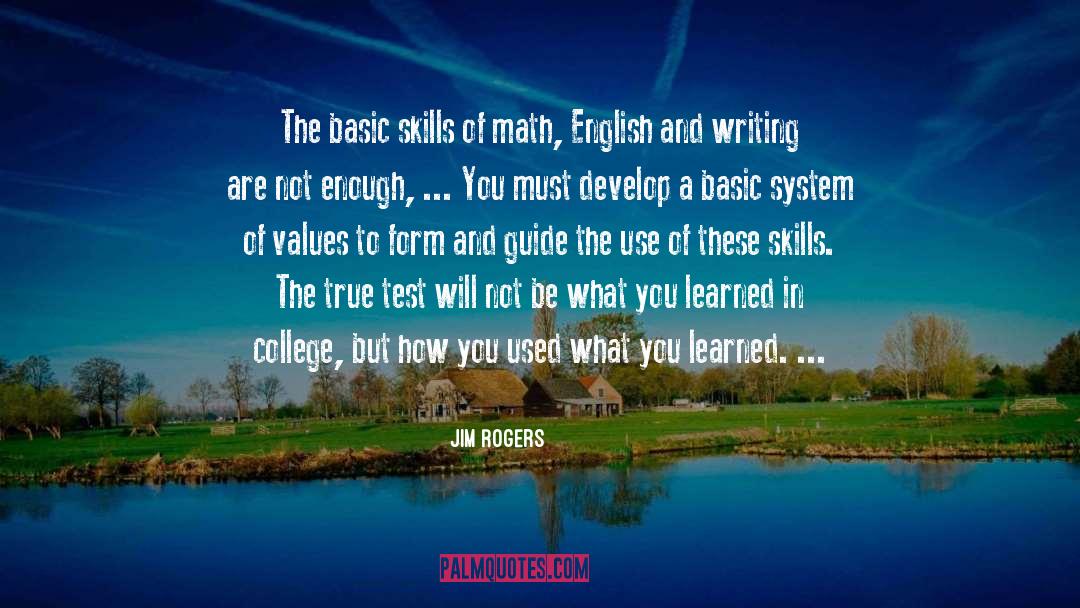 Jim Rogers Quotes: The basic skills of math,
