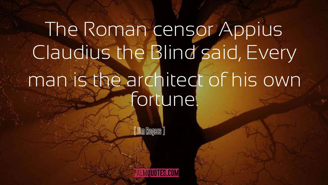 Jim Rogers Quotes: The Roman censor Appius Claudius
