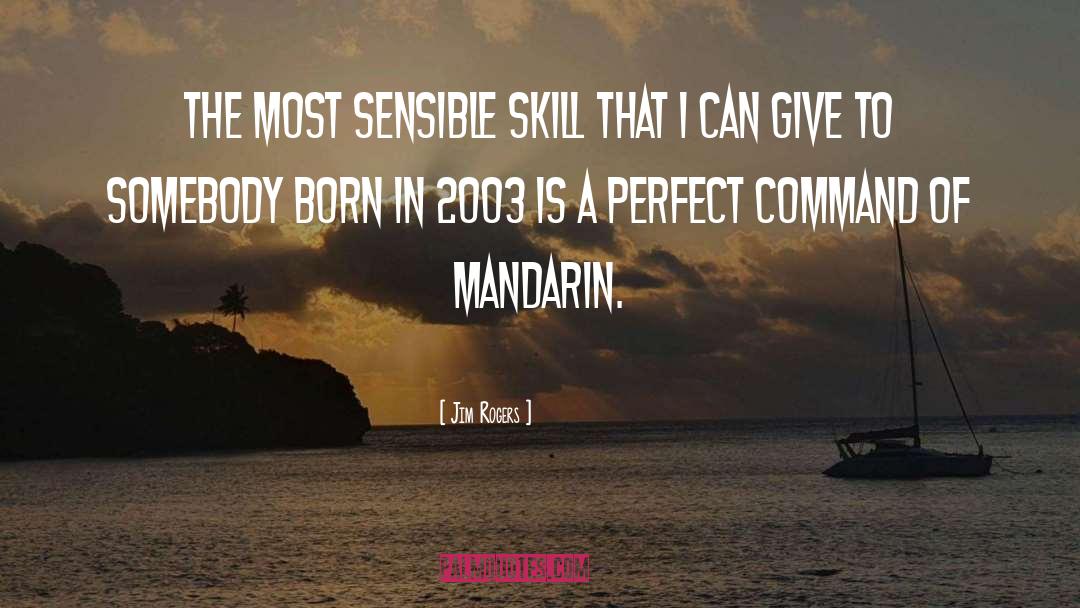 Jim Rogers Quotes: The most sensible skill that