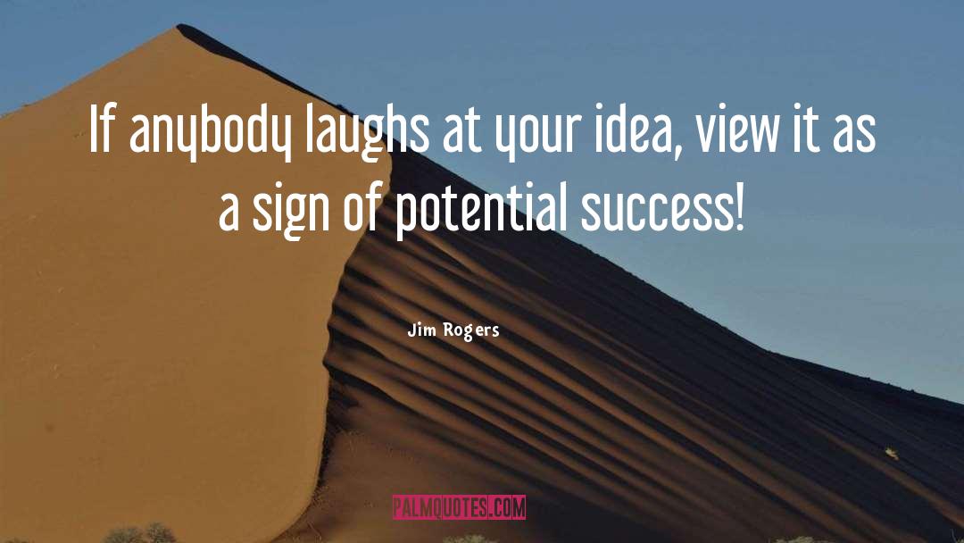 Jim Rogers Quotes: If anybody laughs at your