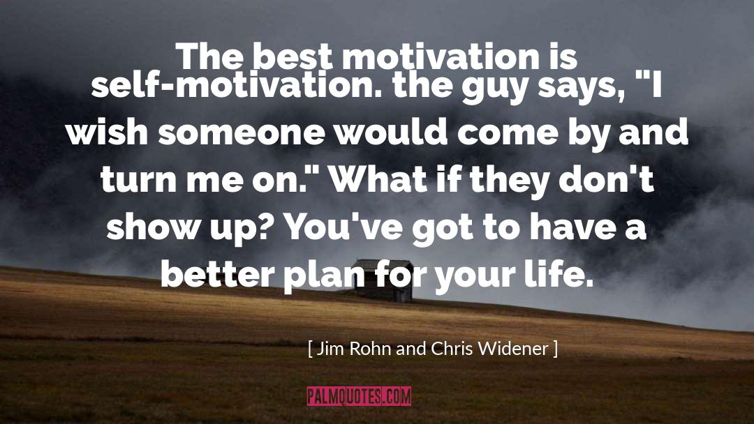 Jim Rohn And Chris Widener Quotes: The best motivation is self-motivation.