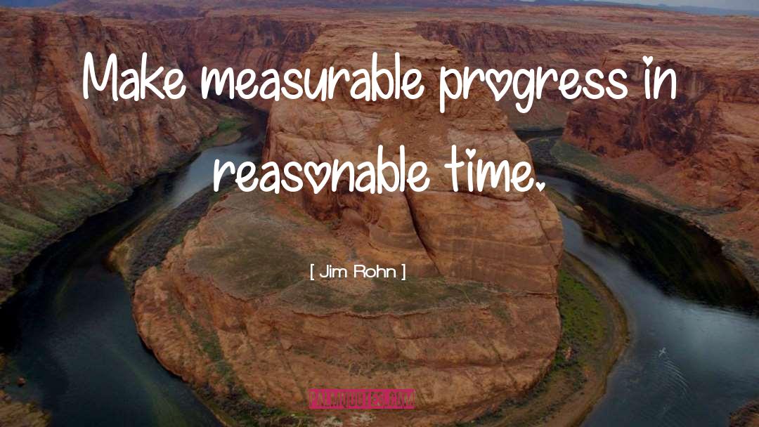 Jim Rohn Quotes: Make measurable progress in reasonable