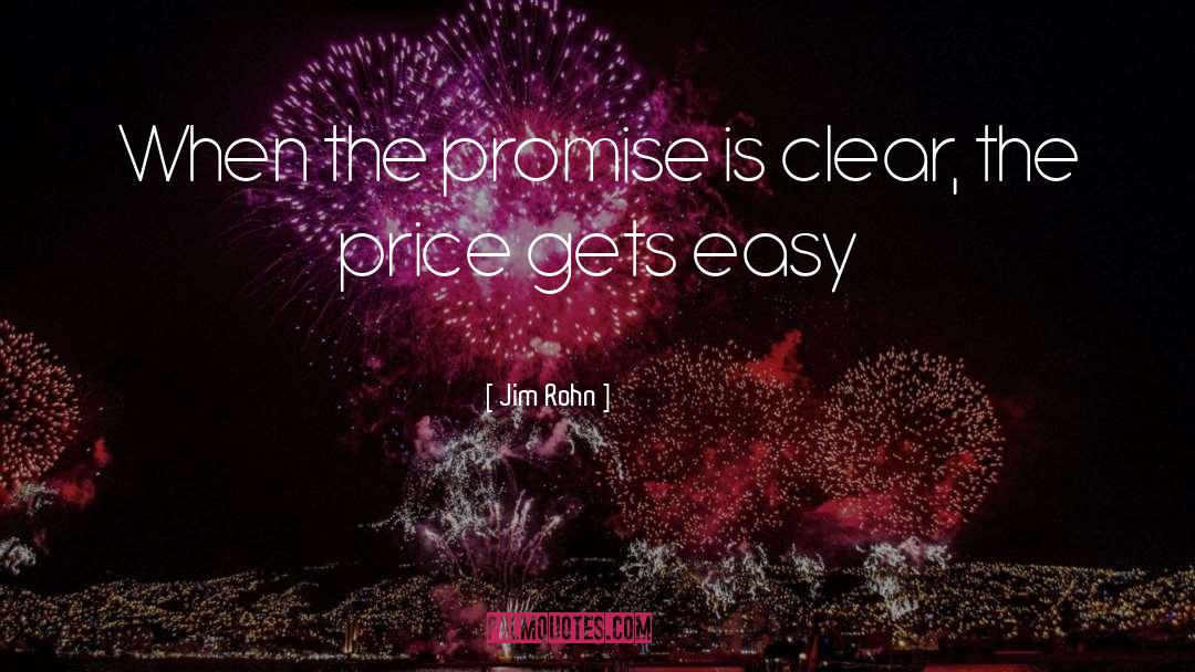 Jim Rohn Quotes: When the promise is clear,