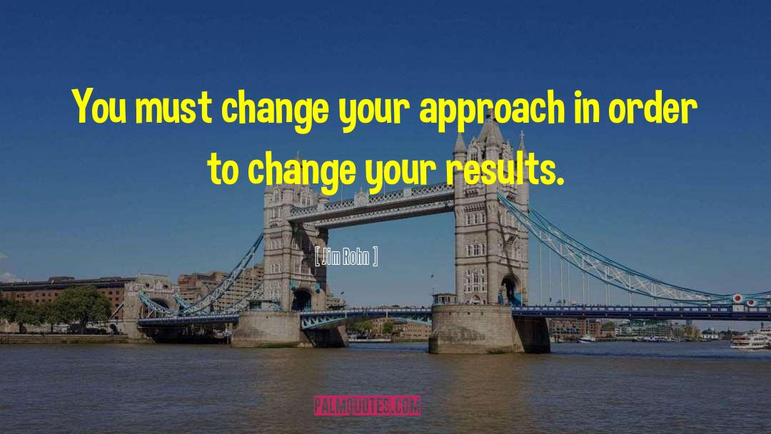 Jim Rohn Quotes: You must change your approach