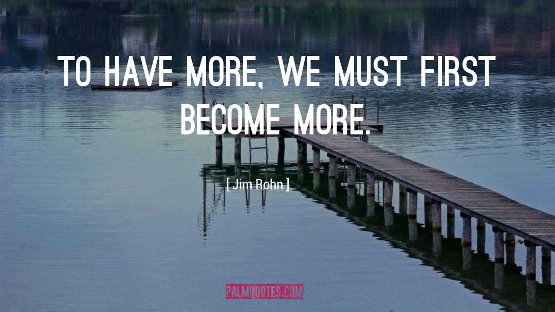 Jim Rohn Quotes: To have more, we must