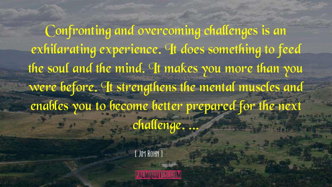Jim Rohn Quotes: Confronting and overcoming challenges is