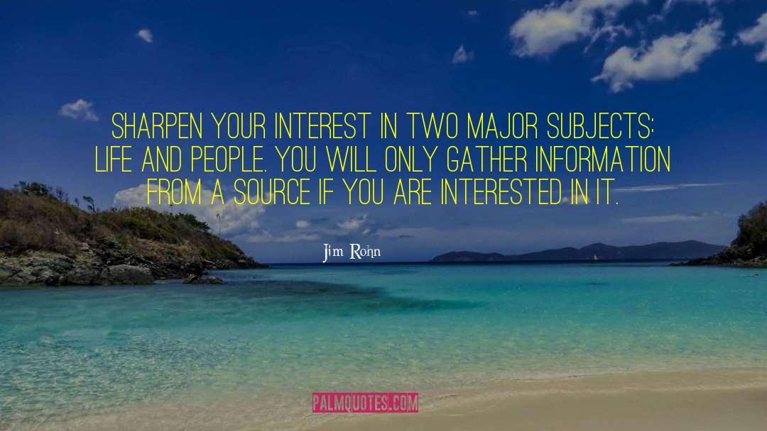 Jim Rohn Quotes: Sharpen your interest in two