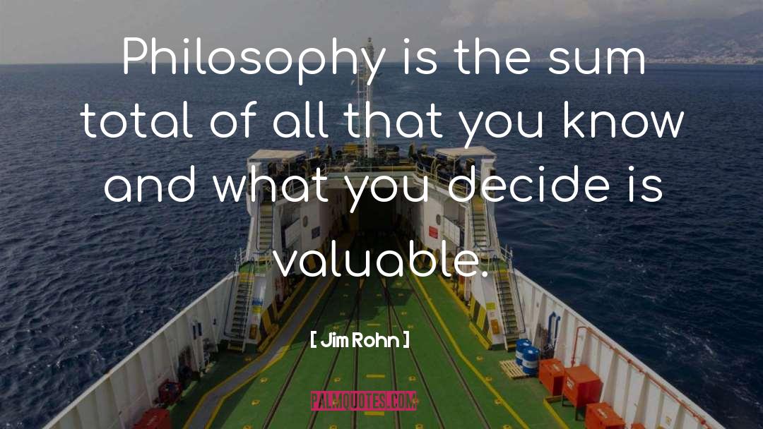 Jim Rohn Quotes: Philosophy is the sum total