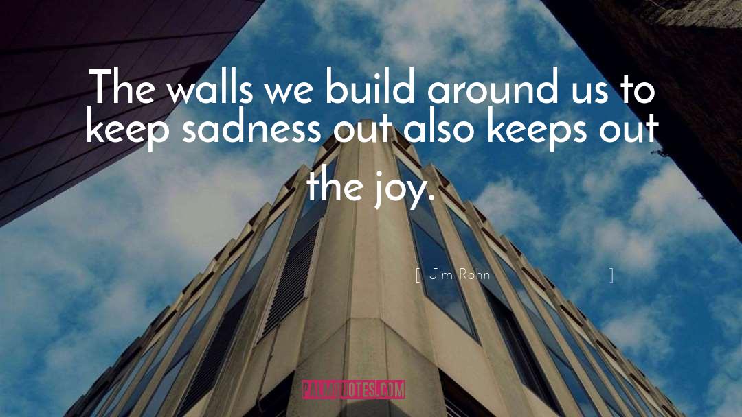 Jim Rohn Quotes: The walls we build around