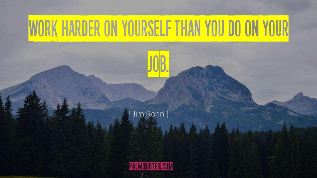 Jim Rohn Quotes: Work harder on yourself than