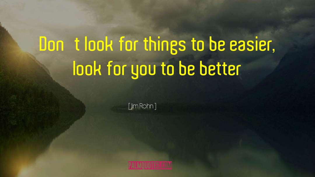 Jim Rohn Quotes: Don't look for things to
