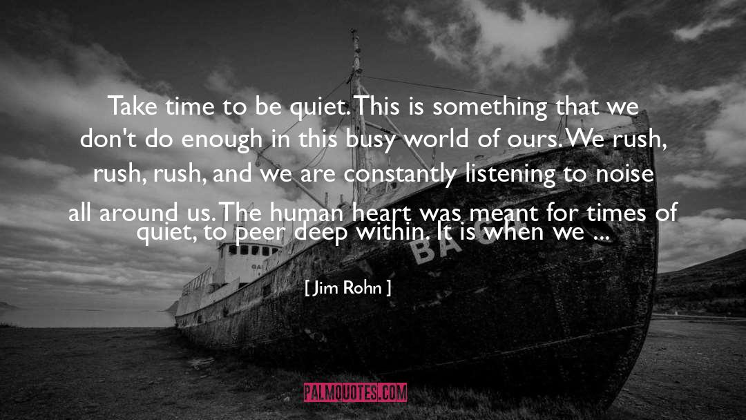 Jim Rohn Quotes: Take time to be quiet.