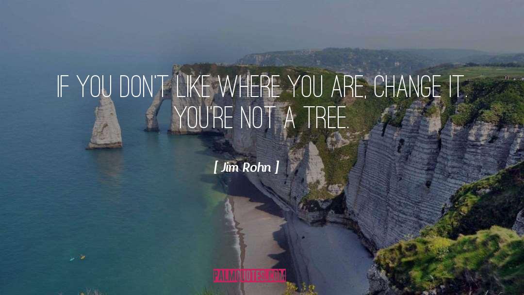 Jim Rohn Quotes: If you don't like where