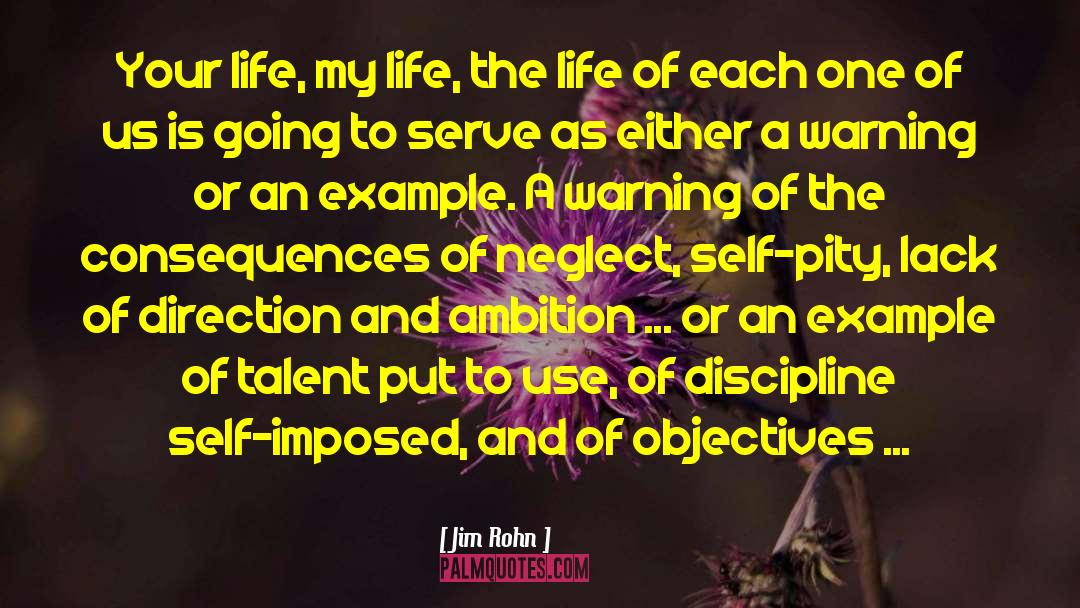 Jim Rohn Quotes: Your life, my life, the