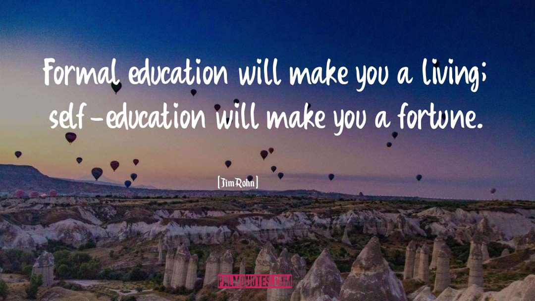 Jim Rohn Quotes: Formal education will make you