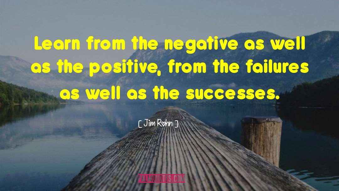 Jim Rohn Quotes: Learn from the negative as