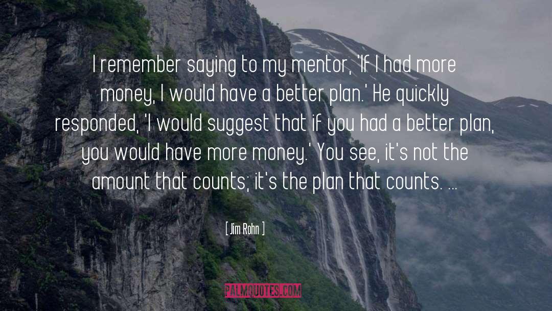 Jim Rohn Quotes: I remember saying to my