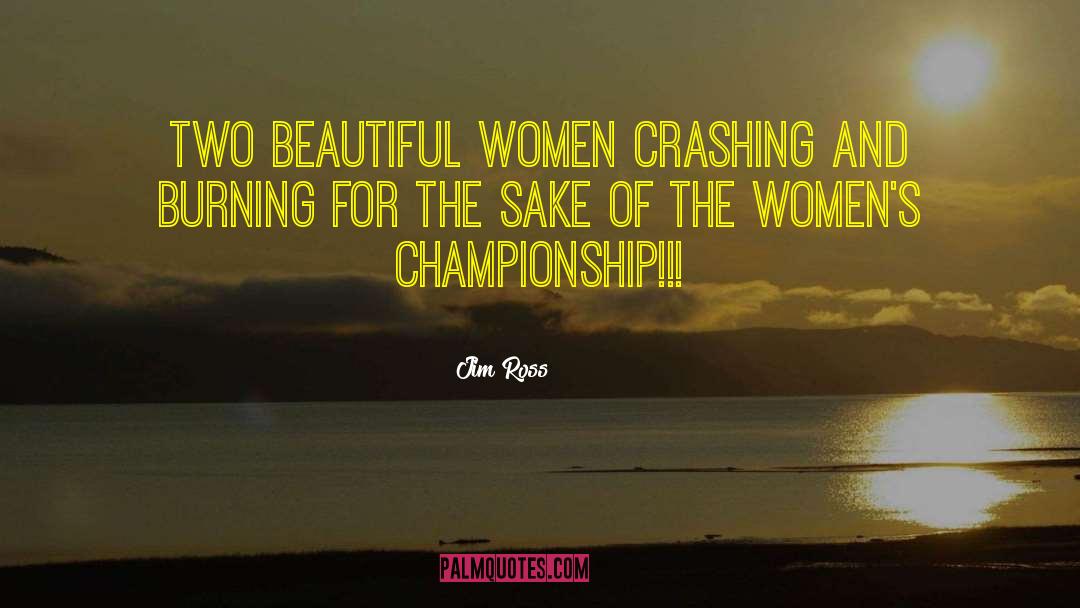 Jim Ross Quotes: Two beautiful women crashing and