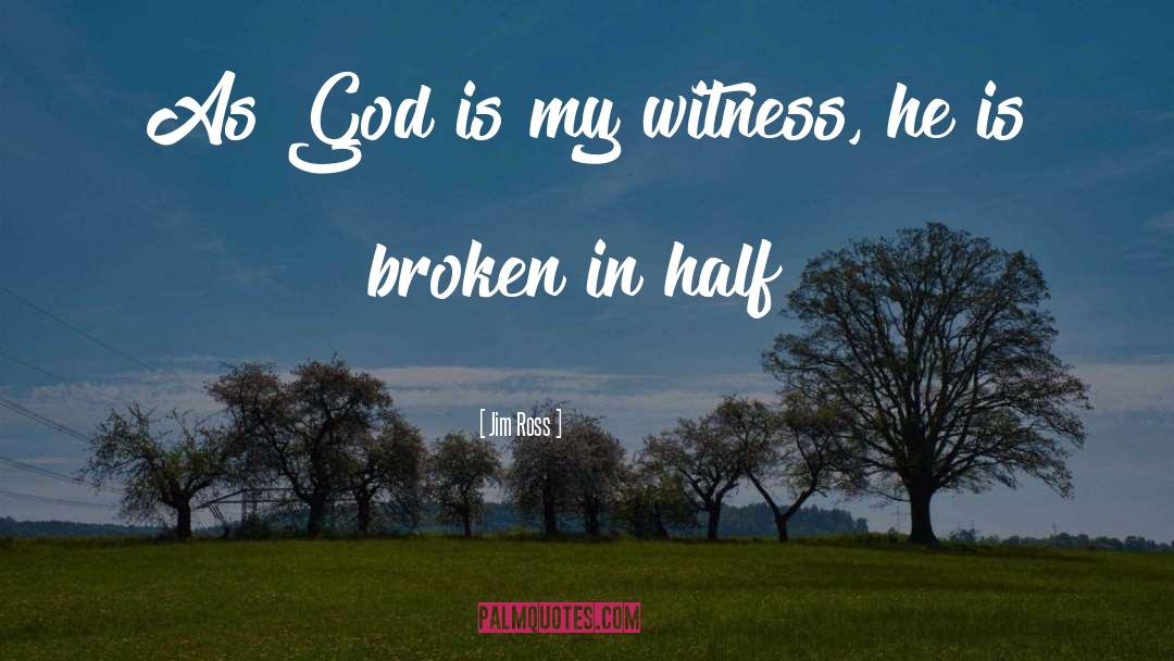 Jim Ross Quotes: As God is my witness,