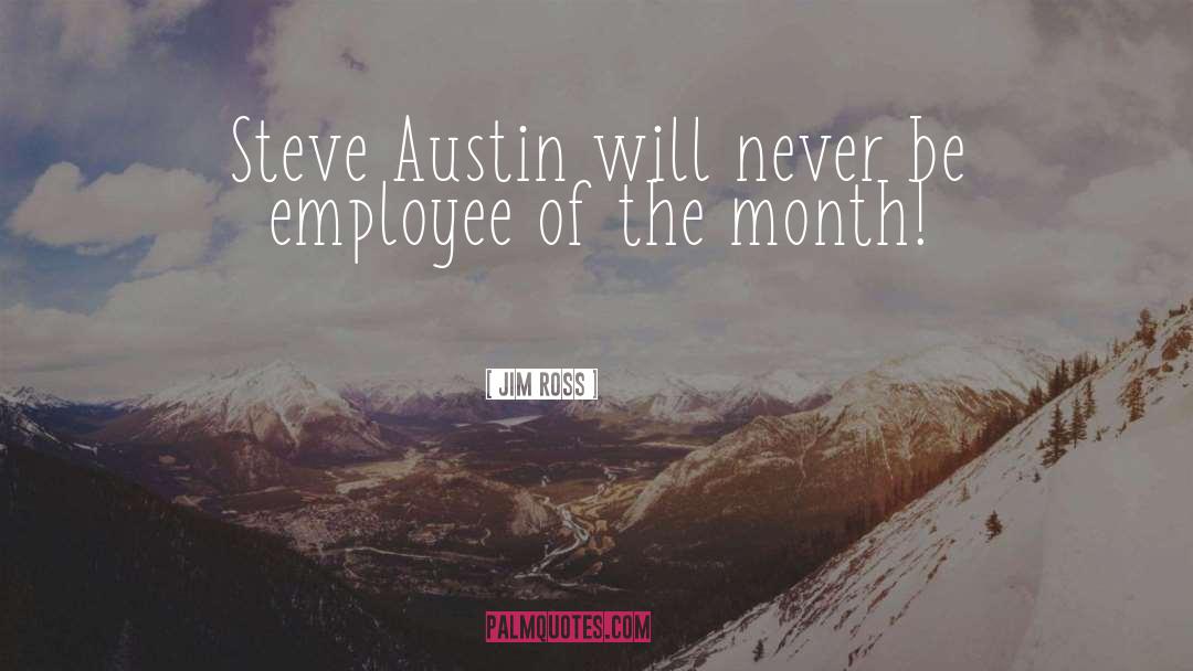 Jim Ross Quotes: Steve Austin will never be
