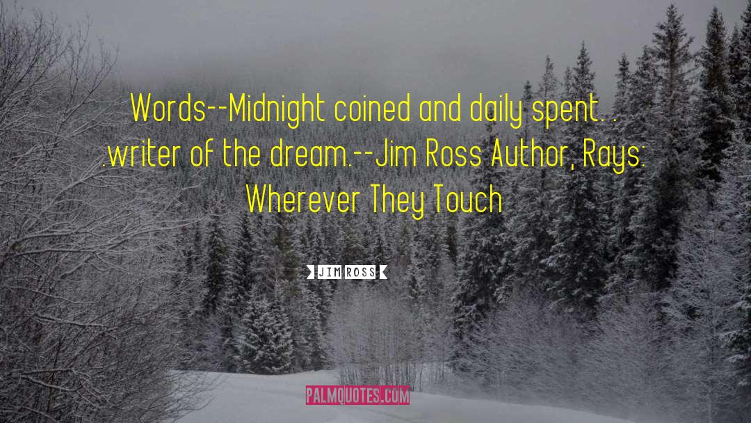 Jim Ross Quotes: Words--Midnight coined and daily spent.