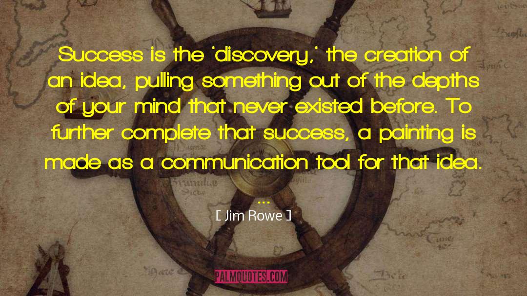 Jim Rowe Quotes: Success is the 'discovery,' the