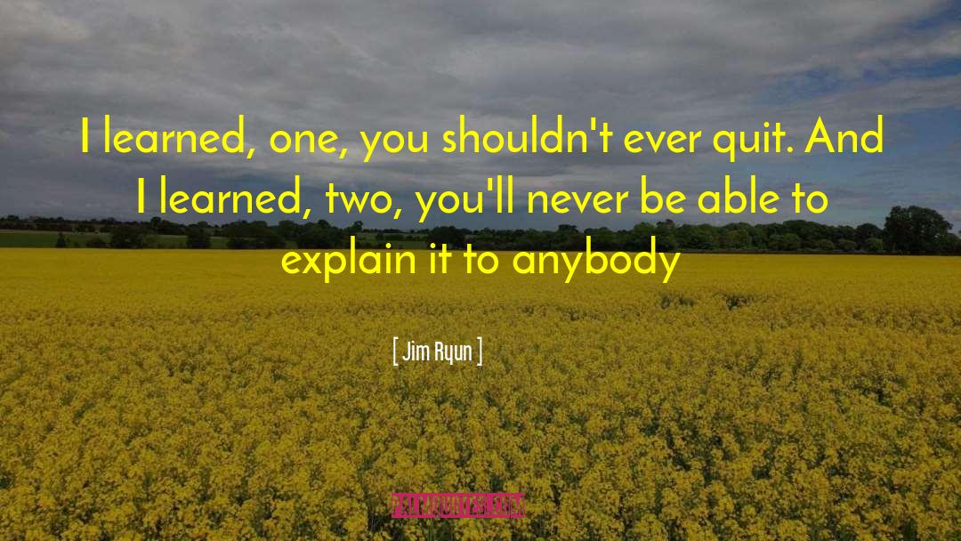 Jim Ryun Quotes: I learned, one, you shouldn't