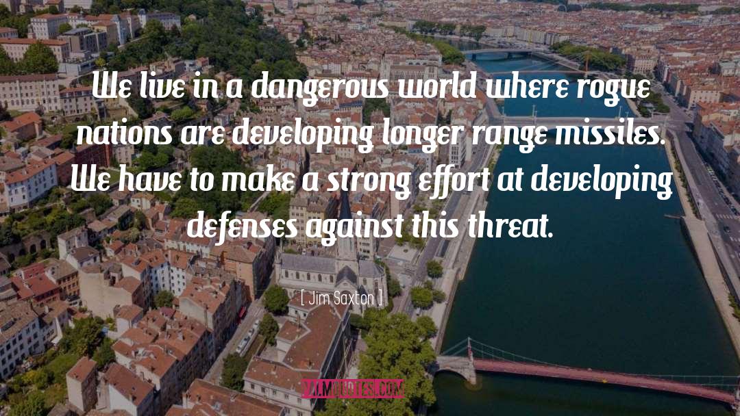 Jim Saxton Quotes: We live in a dangerous