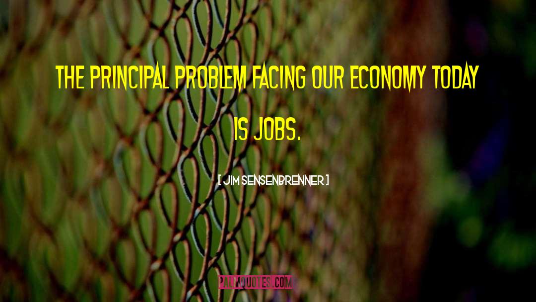 Jim Sensenbrenner Quotes: The principal problem facing our