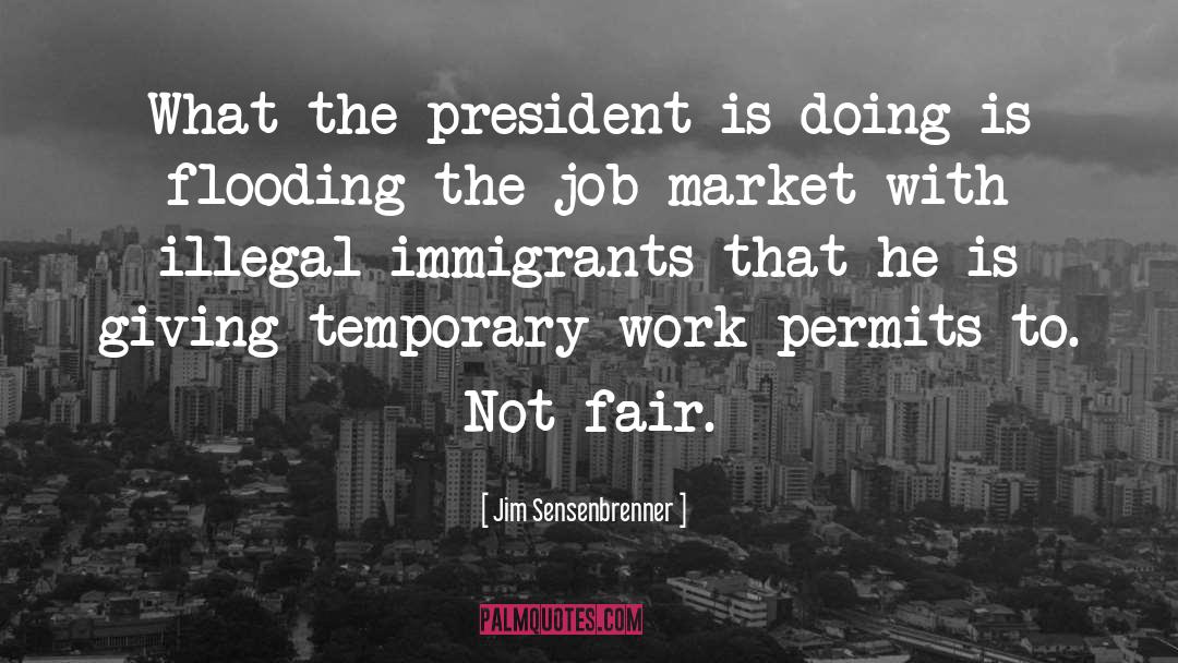 Jim Sensenbrenner Quotes: What the president is doing