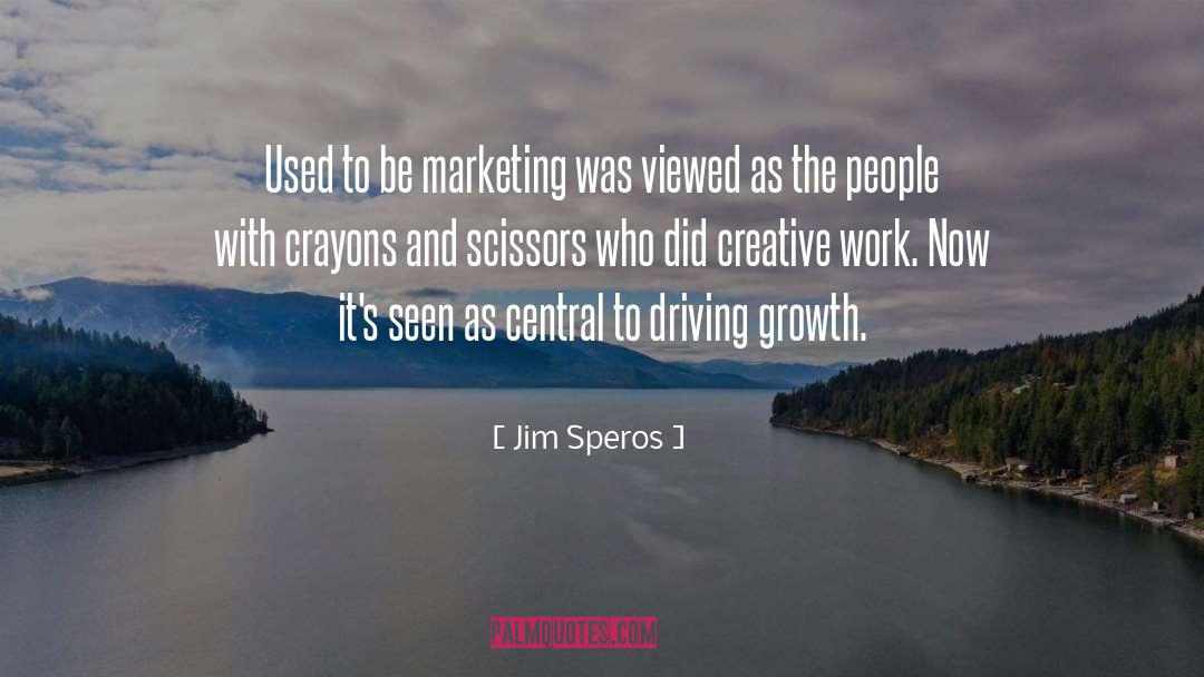 Jim Speros Quotes: Used to be marketing was