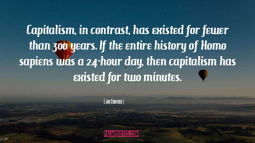 Jim Stanford Quotes: Capitalism, in contrast, has existed
