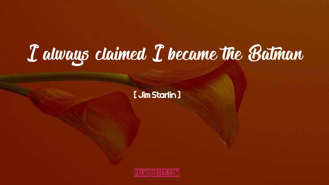 Jim Starlin Quotes: I always claimed I became