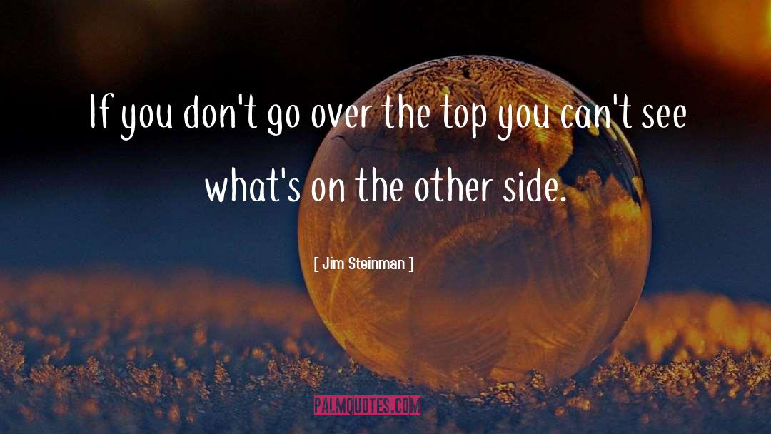 Jim Steinman Quotes: If you don't go over