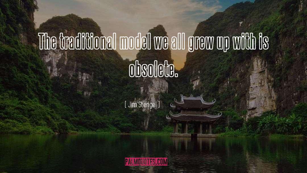 Jim Stengel Quotes: The traditional model we all