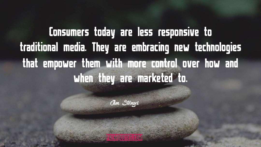 Jim Stengel Quotes: Consumers today are less responsive