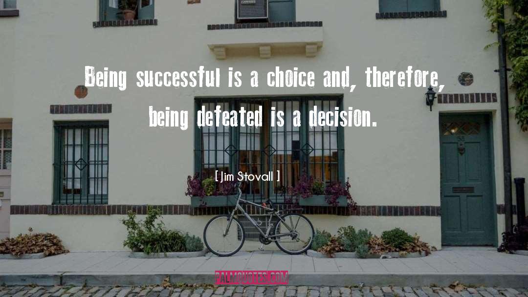 Jim Stovall Quotes: Being successful is a choice