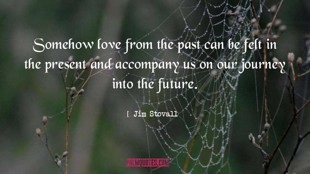 Jim Stovall Quotes: Somehow love from the past