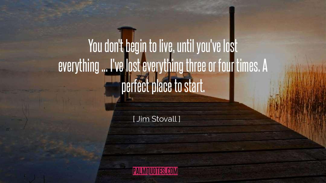 Jim Stovall Quotes: You don't begin to live,