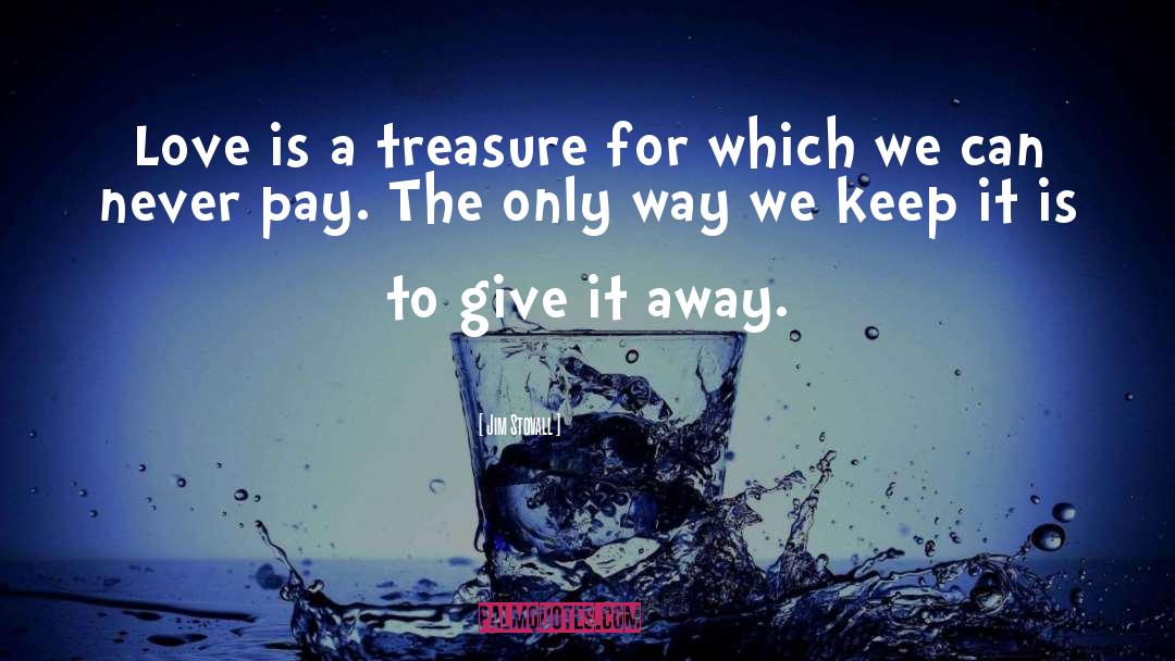 Jim Stovall Quotes: Love is a treasure for