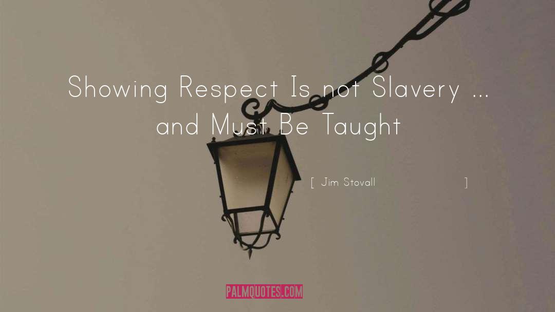 Jim Stovall Quotes: Showing Respect Is not Slavery