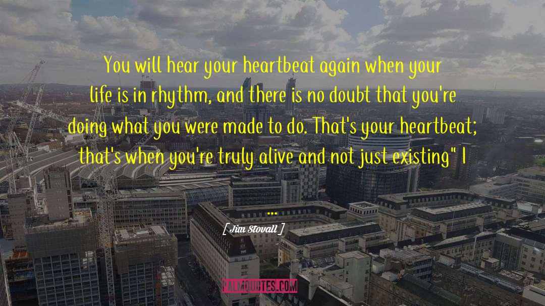 Jim Stovall Quotes: You will hear your heartbeat